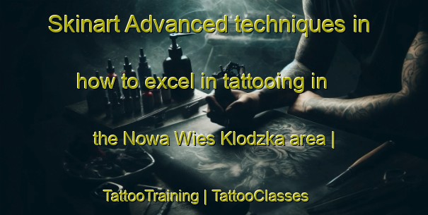 Skinart Advanced techniques in how to excel in tattooing in the Nowa Wies Klodzka area | TattooTraining | TattooClasses | SkinartTraining-Poland